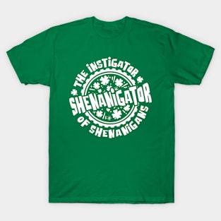 Shenanigator - St Patrick's Day Shenanigans Instigator T-Shirt